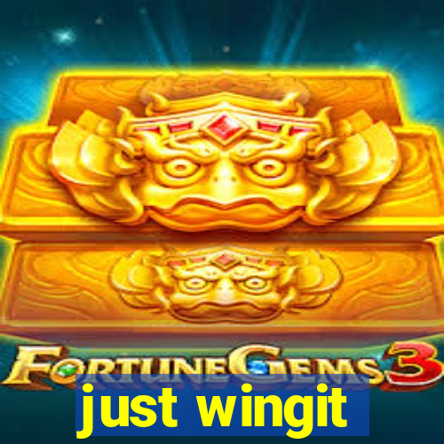 just wingit